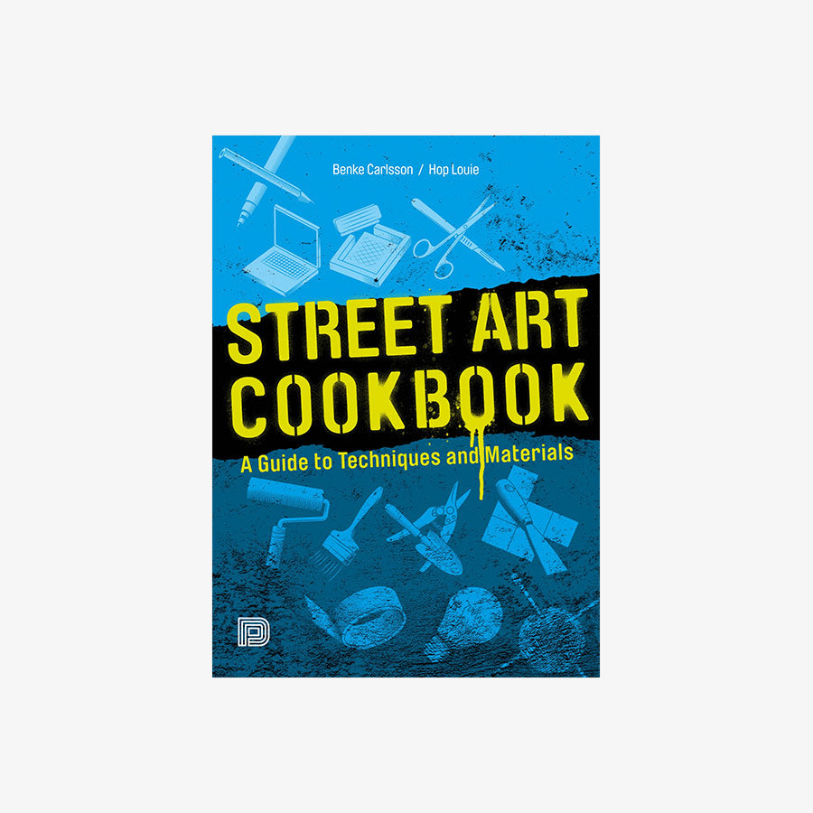 Street Art Cookbook: A Guide to Techniques and Materials
