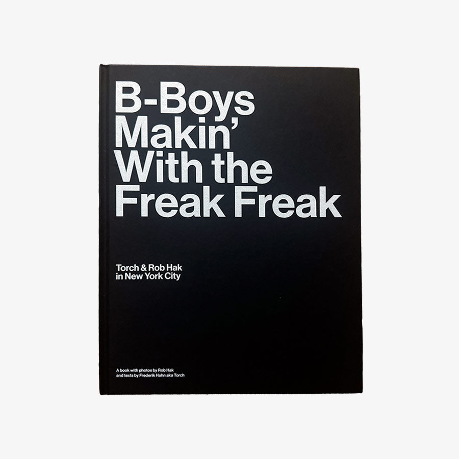 B-Boys makin' with the Freak Freak - Rob Hak & Torch in NYC
