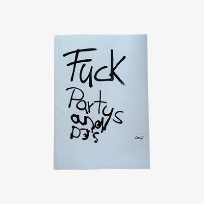 Fuck Partys and DJ’s (sic!)