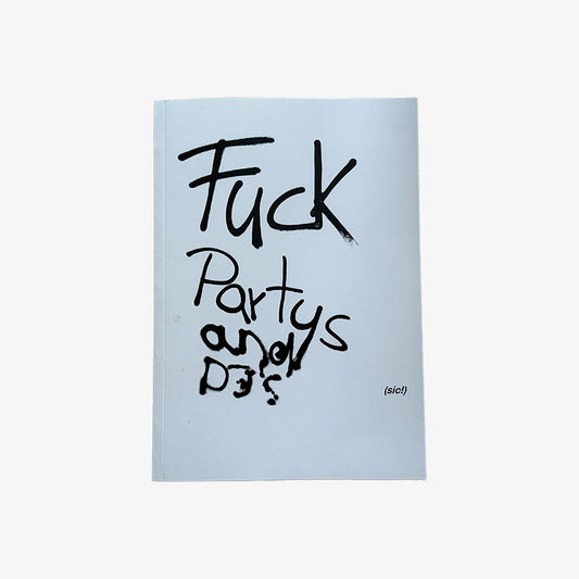 Fuck Partys and DJ’s (sic!)
