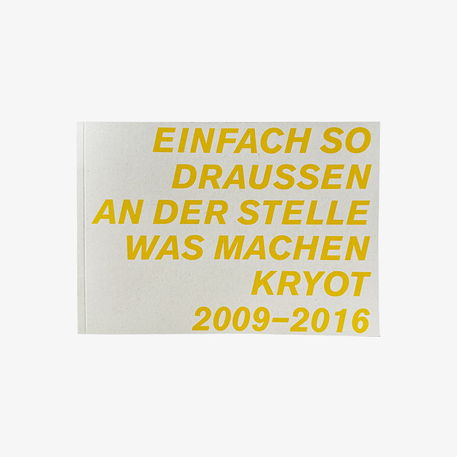 Einfach so draussen an der Stelle was machen - KRYOT 2009–2016